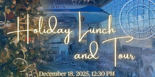 Holiday Lunch & Tour at the Reagan Library