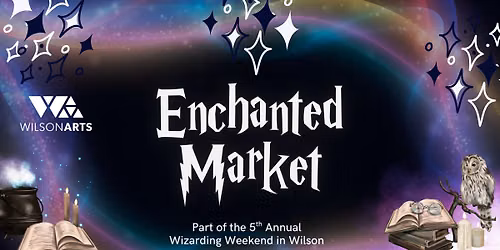 Wizarding Weekend Enchanted Market at Wilson Arts