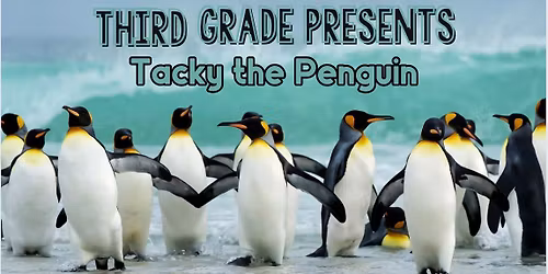 Third Grade Presents "Tacky the Penguin"