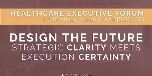 2026 Healthcare Executive Forum - Madison, WI