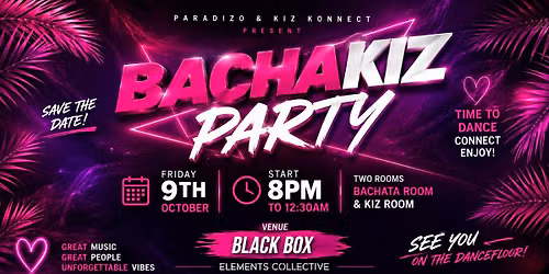 BACHAKIZ PARTY - 9TH OCT \/ PARADIZO & KIZ KONNECT \/ EC VENUE BLACK BOX