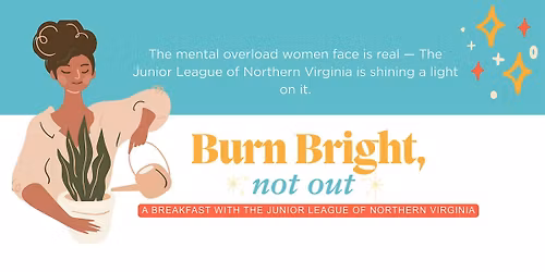Burn Bright, Not Out. A Breakfast with Junior League of Northern Virginia