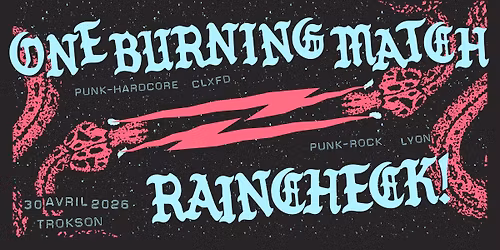 ONE BURNING MATCH \/ RAINCHECK!