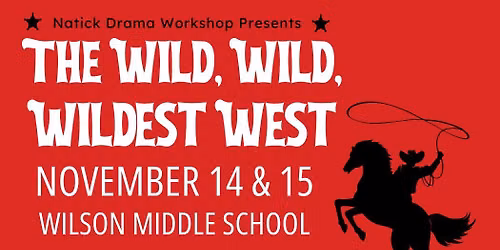 Natick Drama Workshop Presents the Wild, Wild, Wildest West