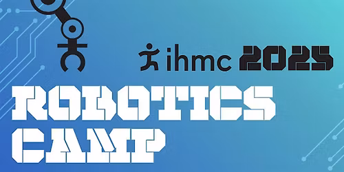 2026 IHMC Summer Robotics Camp for Rising 8th and 9th  Graders