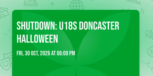 Shutdown: U18s Doncaster Halloween