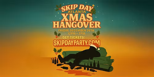 SKIP DAY (ATLANTA) : XMAS HANGOVER 12.26.25