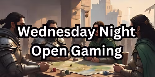 Wednesday Night Open Gaming (Test Schedule)