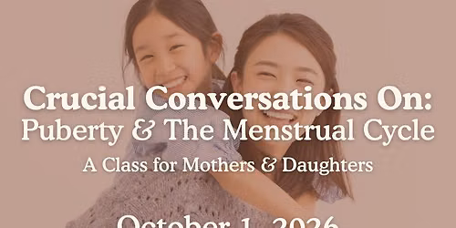 Puberty & The Menstrual Cycle: A Class for Mothers & Daughters