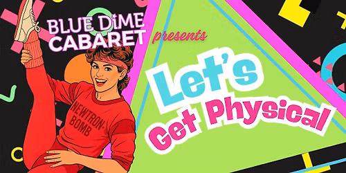 BLUE DiME Cabaret presents : Let's Get Physical