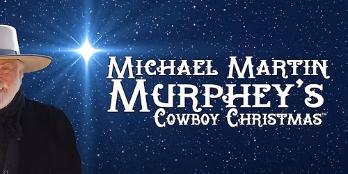Michael Martin Murphey Cowboy Christmas Ball\/ Special guest Kyle Dillingham & Peter Markes