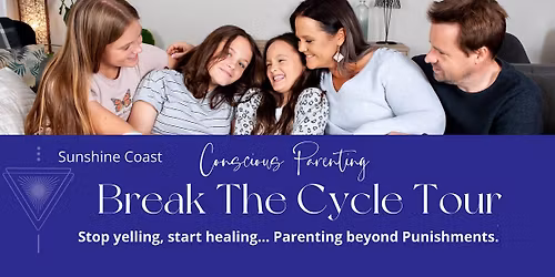 Conscious Parenting - Break the Cycle Tour: Sunshine Coast 2026