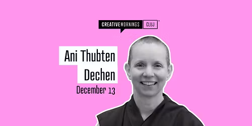 CreativeMornings Cluj with Ani Thubten Dechen