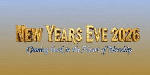 New Years Eve 2026: Coming back to the Heart of Worship