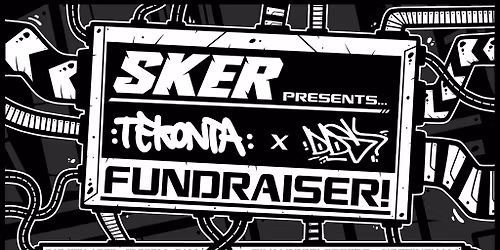 SKER x TEKONTA x DDS \/\/ FUNDRAISER!