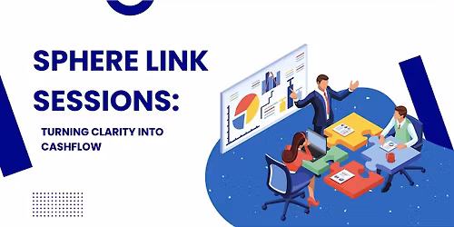 Turning Clarity Into Cashflow: Sphere Link Sessions