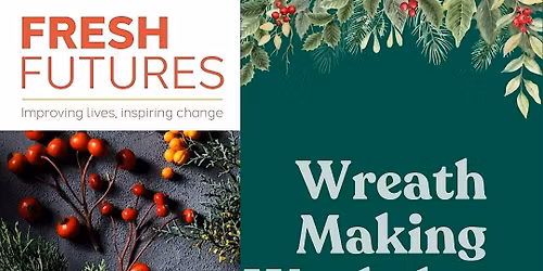 Fresh Futures Wreath Making Workshops