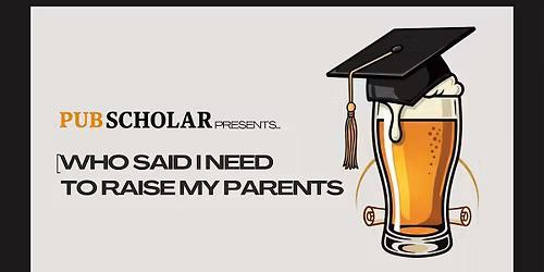 Pub Scholar Presents - "Who Said I Need to Raise My Parents"
