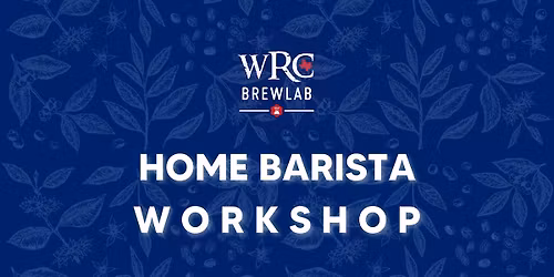 WRC Brew Lab - HOME BARISTA WORKSHOP