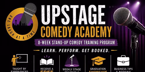 UPSTAGE COMEDY ACADEMY (Stand-Up Comedy Workshop 8 wks)