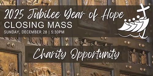 2025 Jubilee Year of Hope Closing Mass Charity Opportunity