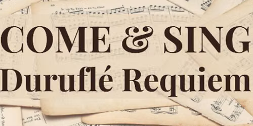 Come & Sing Durufl\u00e9 Requiem