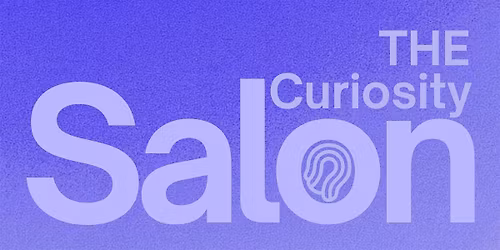 Curiosity Salon: A Renaissance of Curiosity and the Tools That Awaken It