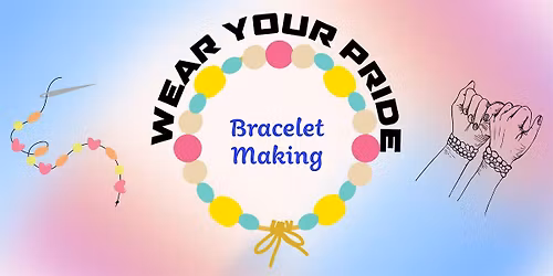 Wear Your Pride - Bracelet Making Social