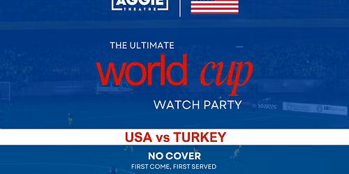 World Cup Watch Party | USA vs TURKEY | Aggie Theatre