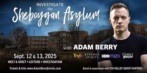 Investigate The Sheboygan Asylum with Adam Berry