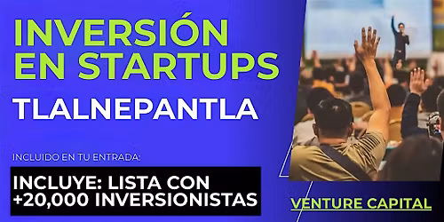 Evento emprendedores Startup: Conecta con inversionistas de Tlalnepantla y el mundo