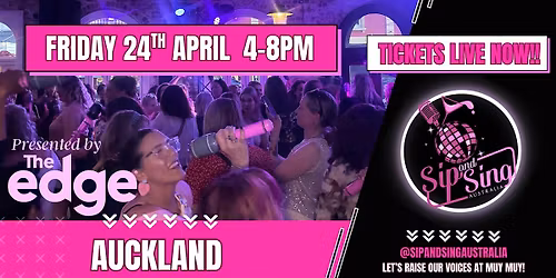 SIP & SING AUSTRALIA -  AUCKLAND - PRESENTED BY THE EDGE