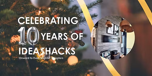 IDEASHACKS\u2122 10-Year Celebration: A Decade of Ideas, Growth & Community