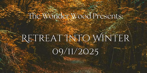 The Wonder Wood Presents: Retreat Into Winter | Woodland Day Retreat
