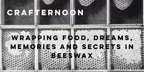 Crafternoon in Laden - Wrapping Food, dreams, Memories and Secrets in Beeswax 