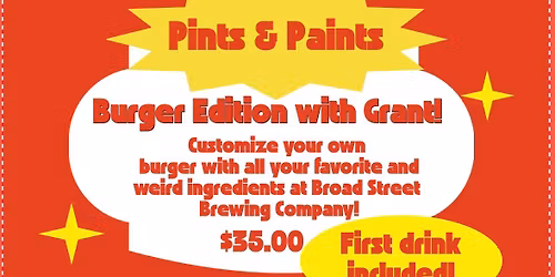 Pints & Paints Customize your own Burger with Grant!