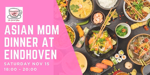 The Second Steep: Asian Mom Dinner @ Eindhoven