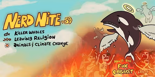 Nerd Nite v59: Killer Whales, Leaving Religion, Animals & Climate Change