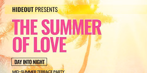 Hideout Presents... The Summer Of Love (Daytime Terrace Party)