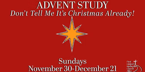 Advent Study: Don't Tell Me It's Christmas Already