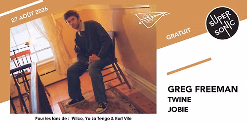 Greg Freeman \u2022 Twine \u2022 Jobie \/ Supersonic (Free entry)