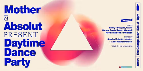 Mother & Absolut present: Daytime Dance Party at the George