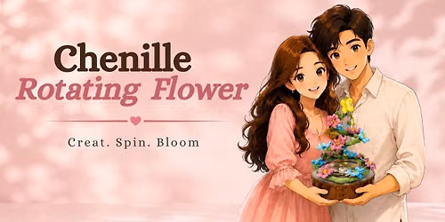 Chenille Rotating Flower Workshop