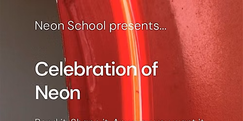 Celebration of Neon: Bend it, Shape it, any way you want it