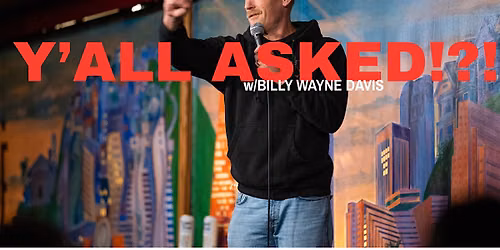 Y'all Asked!?! w\/ Billy Wayne Davis (Stand-up Comedy)