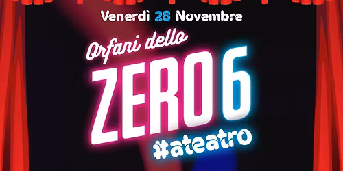 Orfani Dello ZERO6\u2026 a Teatro