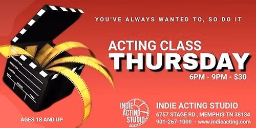 You've Always Wanted To, So Do It! ACTING CLASS THURSDAY!