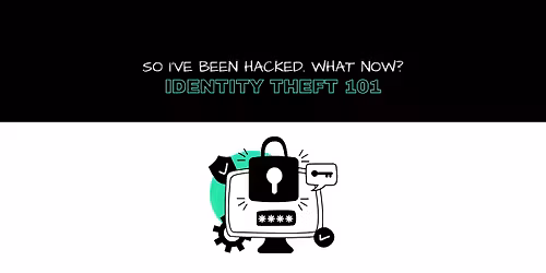 So I've been hacked, what now? Identity theft 101