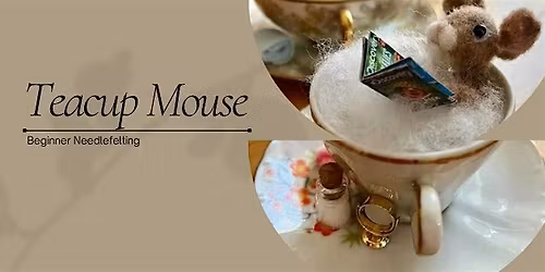 Beginner Needle Felting: Teacup Mouse