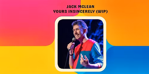 Jack McLean : Yours Insincerely (WIP)